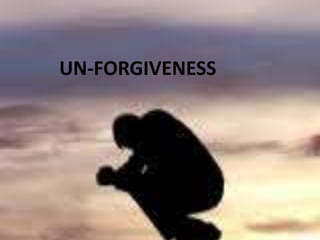 UN-FORGIVENESS 