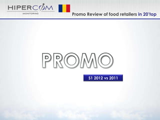 Promo Review of food retailers in 20’top




       S1 2012 vs 2011
 