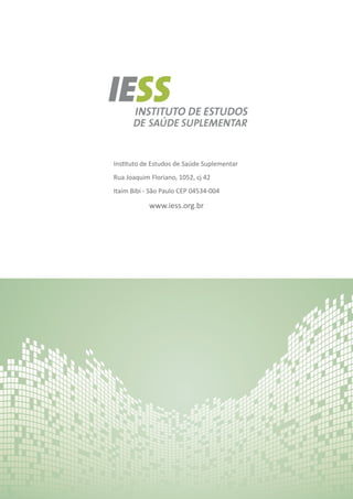 Instituto de Estudos de Saúde Suplementar
Rua Joaquim Floriano, 1052, cj 42
Itaim Bibi - São Paulo CEP 04534-004
www.iess.org.br
 