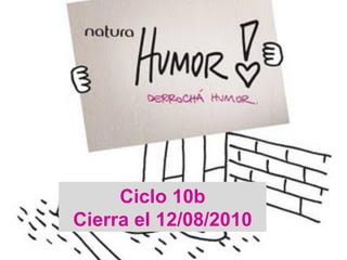 Ciclo 10b Cierra el 12/08/2010 