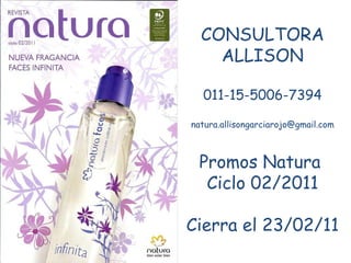 CONSULTORA ALLISON 011-15-5006-7394 [email_address] Promos Natura  Ciclo 02/2011 Cierra el 23/02/11 