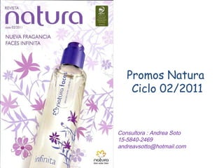 Promos Natura  Ciclo 02/2011 Consultora : Andrea Soto 15-5840-2469 [email_address] 