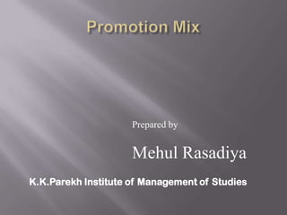 Prepared by


                     Mehul Rasadiya
K.K.Parekh Institute of Management of Studies
 