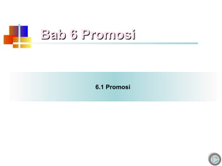Bab 6 Promosi


       6.1 Promosi
 