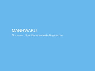 MANHWAKU
Find us on : https://bacamanhwaku.blogspot.com
 