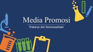 Media Promosi
Prakarya dan Kewirausahaan
 