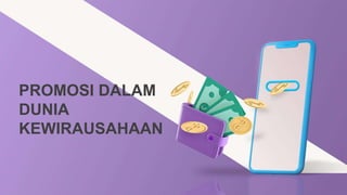 PROMOSI DALAM
DUNIA
KEWIRAUSAHAAN
 