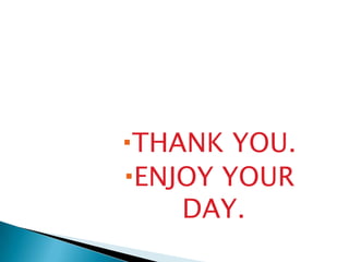 THANK YOU.
ENJOY YOUR
DAY.
 