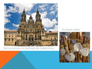 THE CATHEDRAL OF SANTIAGO DE COMPOSTELA
PILGRIMS CANES
 
