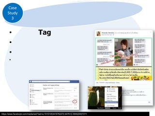 Case
Study
3

•
•
•

Tag

•

https://www.facebook.com/media/set/?set=a.10151053416762272.447612.350024507271

AD.
Tag

 