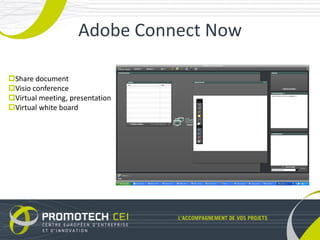 Adobe Connect Now

Share document
Visio conference
Virtual meeting, presentation
Virtual white board
 