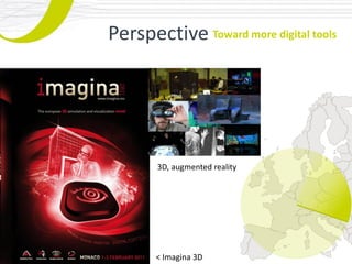 Perspective Toward more digital tools




       3D, augmented reality




       < Imagina 3D
 