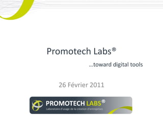 Promotech Labs®
           …toward digital tools


  26 Février 2011
 