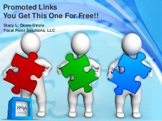 Promoted Links
You Get This One For Free!!
Stacy L. Deere-Strole
Focal Point Solutions, LLC
 