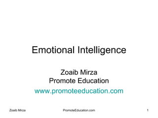 Emotional Intelligence Zoaib Mirza Promote Education www.promoteeducation.com 
