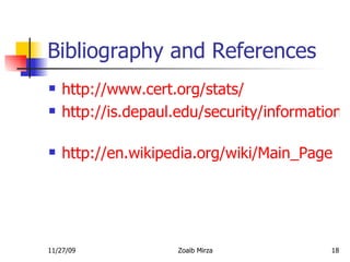 Bibliography and References http://www.cert.org/stats/ http://is.depaul.edu/security/information_security/software.asp   http://en.wikipedia.org/wiki/Main_Page 