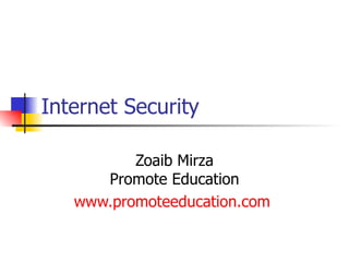 Internet Security Zoaib Mirza Promote Education www.promoteeducation.com   