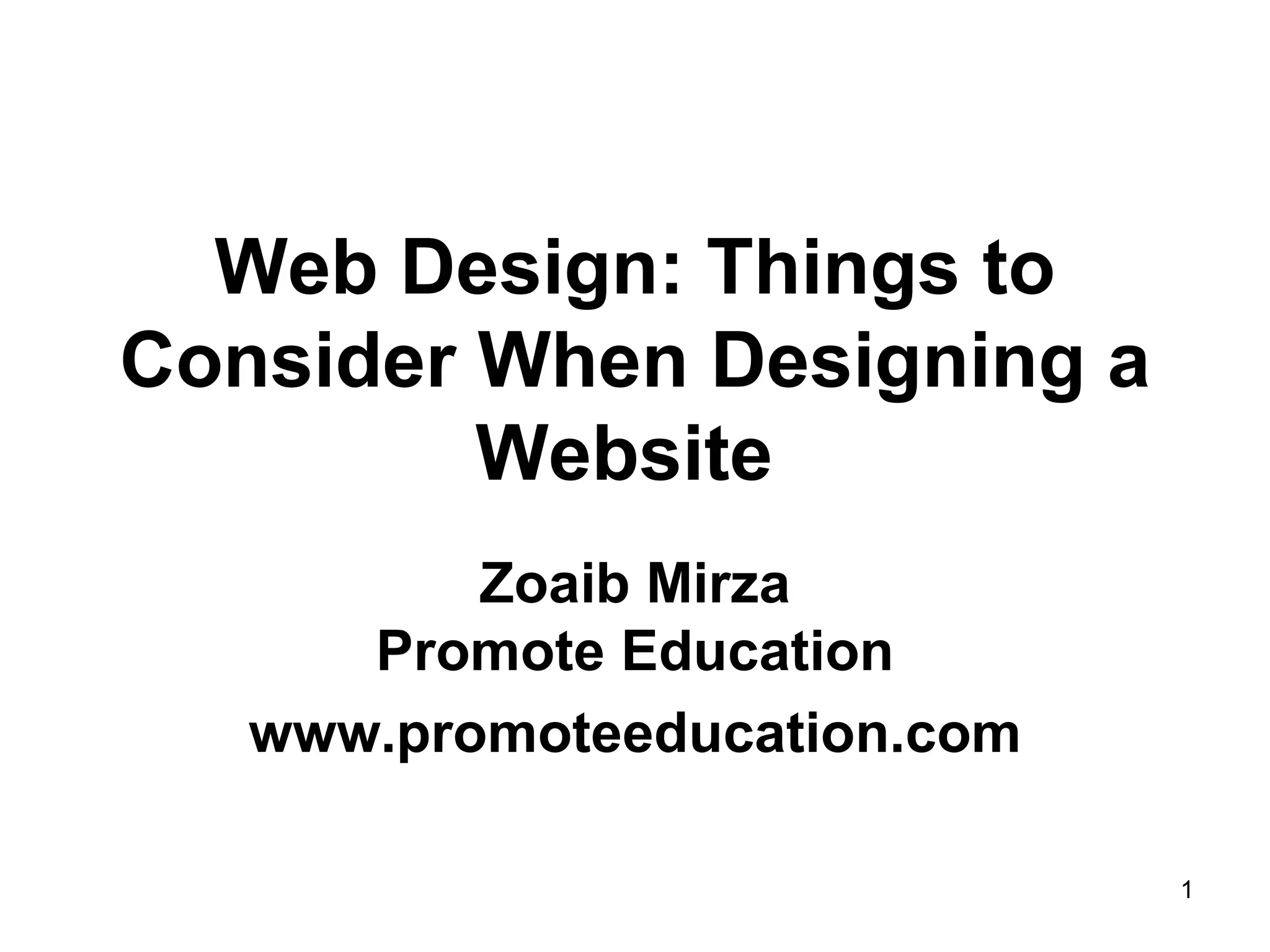 Web Design: Things to Consider When Designing a Website   Zoaib Mirza Promote Education www.promoteeducation.com 