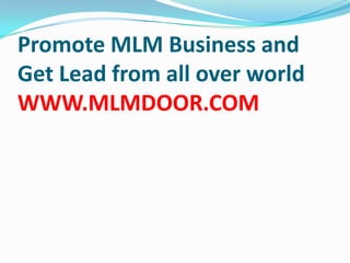 Promote MLM Business and Get Lead from all over worldWWW.MLMDOOR.COM 