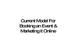 Current Model For Booking an Event & Marketing it Online 