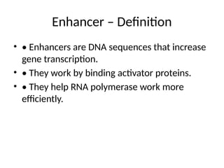 Comprehensive Overview of Promoters and Enhancers in Gene Regulation | PPTX