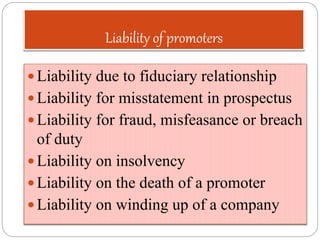 Liability of promoters
 Liability due to fiduciary relationship
 Liability for misstatement in prospectus
 Liability fo...