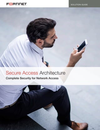 SOLUTION GUIDE
Secure Access Architecture
Complete Security for Network Access
 