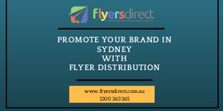 www.flyersdirect.com.au
1300 363 365
PROMOTE YOUR BRAND IN
SYDNEY
WITH
FLYER DISTRIBUTION
 