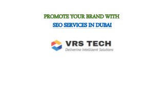 PROMOTE YOUR BRAND WITH
SEO SERVICES IN DUBAI
 