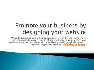 Website designing and brand designing is one of the most important
ways to promote your business. If you are living in Sydney, then you
need not to be worried about all these. Here you will get all the relevant
services regarding services in branding in Sydney.
 