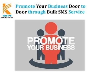 Promote Your Business Door to
Door through Bulk SMS Service
 