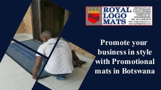 Promote your
business in style
with Promotional
mats in Botswana
 