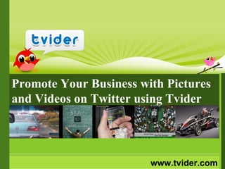 www.tvider.com Promote Your Business with Pictures and Videos on Twitter using Tvider 