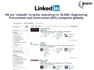 We are 'LinkedIn' to senior executives in 18,000+ Engineering,
  Procurement and Construction (EPC) companies globally.  
 