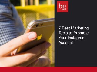 7 Best Marketing
Tools to Promote
Your Instagram
Account
 