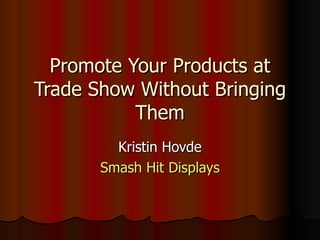 Promote your products at trade show without bringing