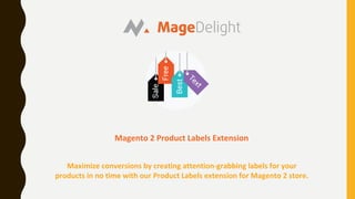 Magento 2 Product Labels Extension
Maximize conversions by creating attention-grabbing labels for your
products in no time with our Product Labels extension for Magento 2 store.
 