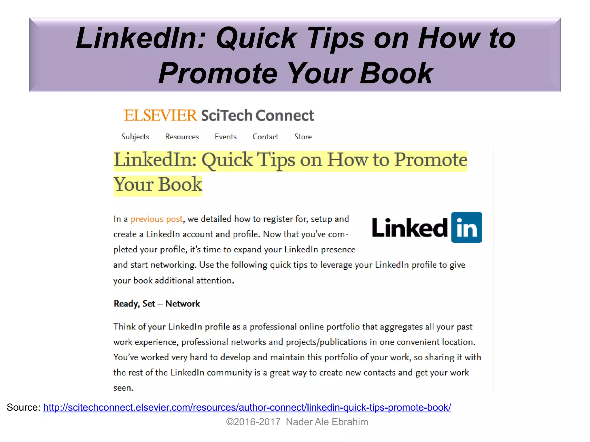 LinkedIn: Quick Tips on How to
Promote Your Book
©2016-2017 Nader Ale Ebrahim
Source: http://scitechconnect.elsevier.com/resources/author-connect/linkedin-quick-tips-promote-book/
 