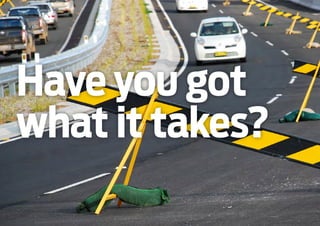 Have you got 
what it takes? 
 