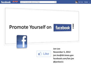 Jon Lee
November 5, 2012
jon.lee@dir.texas.gov
facebook.com/lon.jee
@jonlee11
 