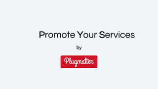 Promote Your Services
by
 