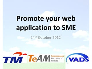 Promote your web
application to SME
    24th October 2012
 
