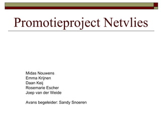 Promotieproject Netvlies Midas Nouwens Emma Krijnen Daan Keij Rosemarie Escher Joep van der Weide Avans begeleider: Sandy Snoeren 
