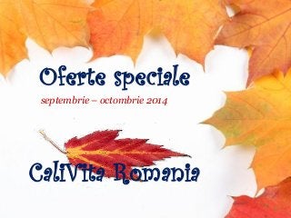 Oferte speciale CaliVita Romania 
septembrie – octombrie 2014  