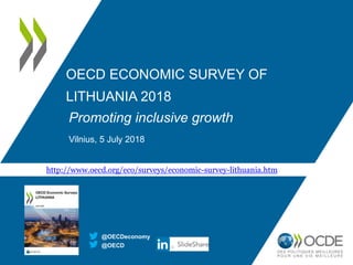 OECD ECONOMIC SURVEY OF
LITHUANIA 2018
Promoting inclusive growth
Vilnius, 5 July 2018
@OECD
@OECDeconomy
http://www.oecd.org/eco/surveys/economic-survey-lithuania.htm
 