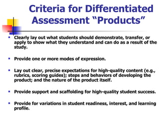 Criteria for Differentiated Assessment “Products”  <ul><li>Clearly lay out what students should demonstrate, transfer, or ...