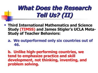 What Does the Research Tell Us? (II) <ul><li>Third International Mathematics and Science Study  (TIMSS)  and James Stigler...
