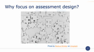 2
Why focus on assessment design?
Photo by Markus Winkler on Unsplash
 