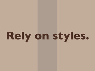 Rely on styles.
 