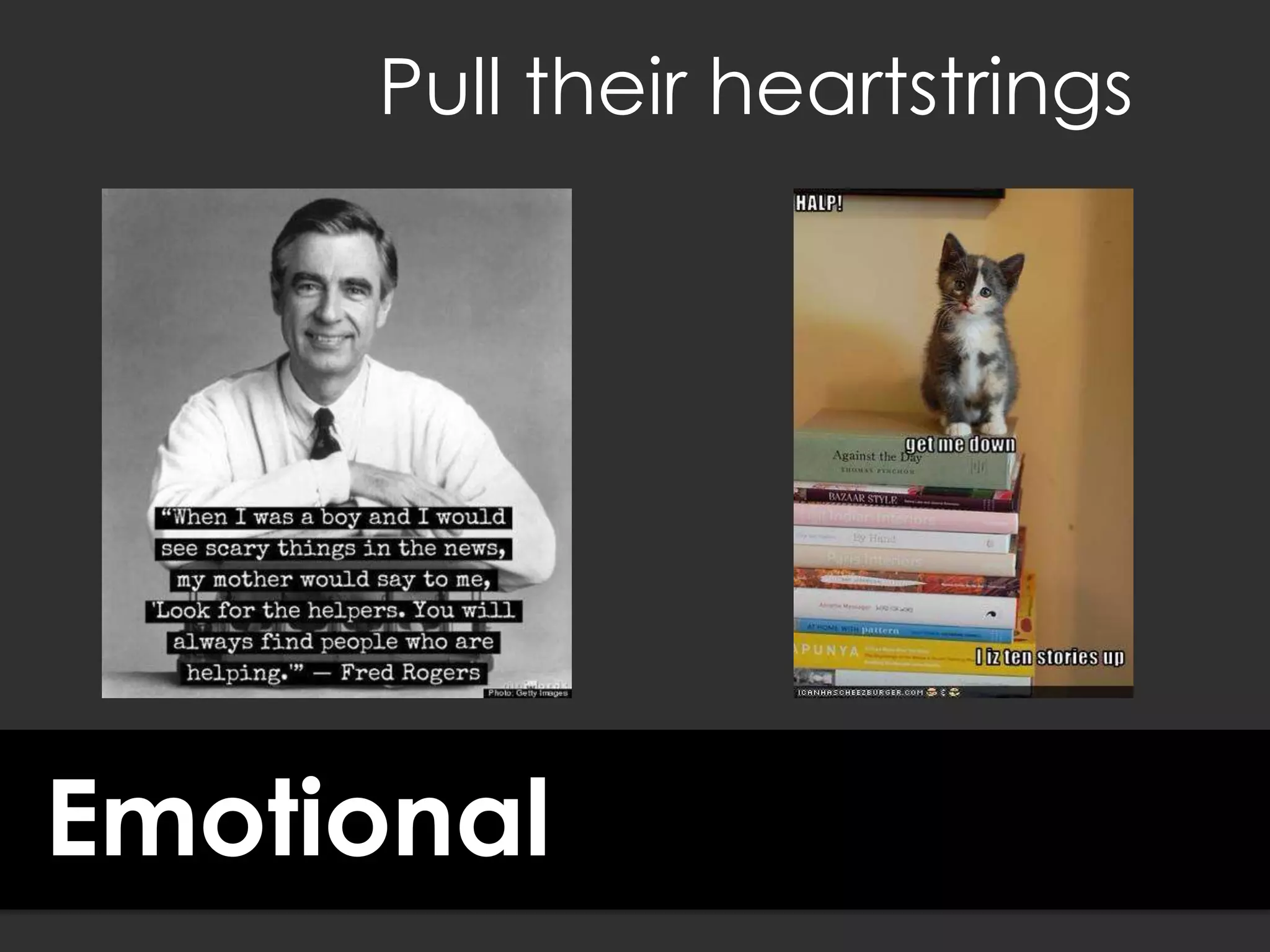 Emotional
Pull their heartstrings
 